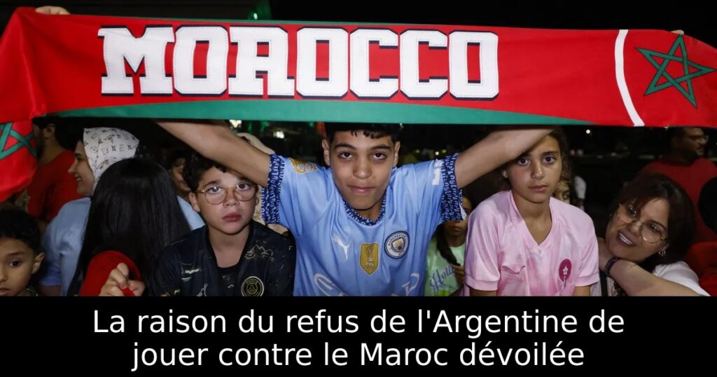 La raison du refus de l&rsquo;Argentine de jouer contre le Maroc dévoilée