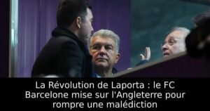 La Révolution de Laporta : le FC Barcelone mise sur l&rsquo;Angleterre pour rompre une malédiction