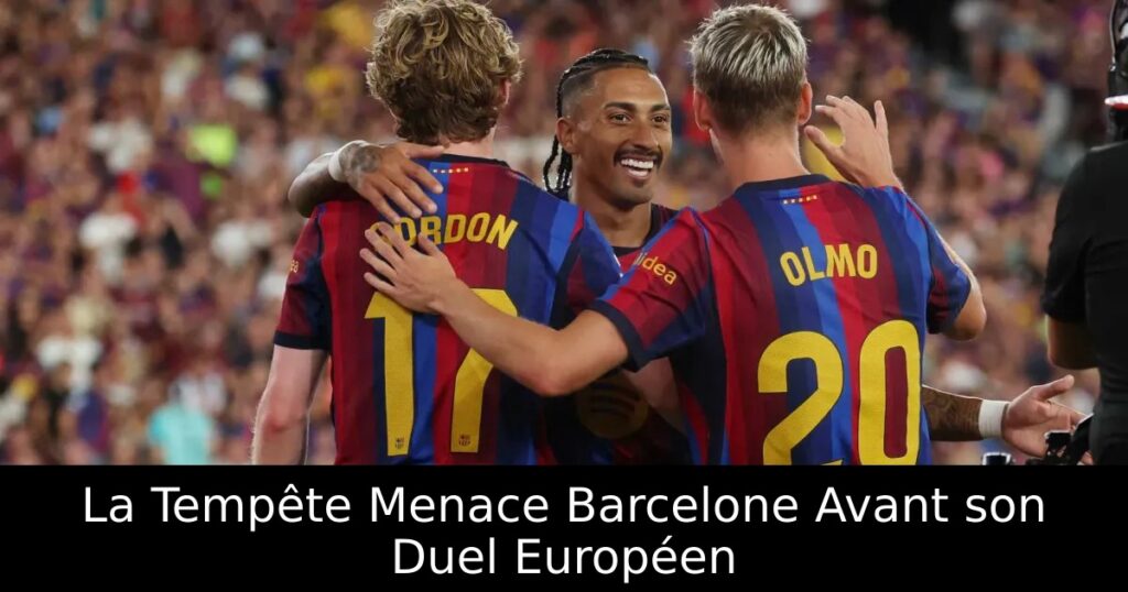 La Tempête Menace Barcelone Avant son Duel Européen