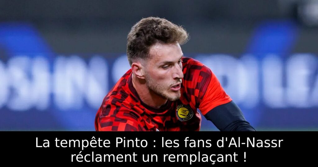 La tempête Pinto : les fans d&rsquo;Al-Nassr réclament un remplaçant !