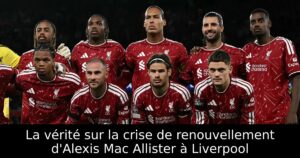 La vérité sur la crise de renouvellement d&rsquo;Alexis Mac Allister à Liverpool