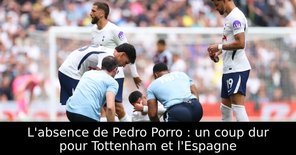 L&rsquo;absence de Pedro Porro : un coup dur pour Tottenham et l&rsquo;Espagne