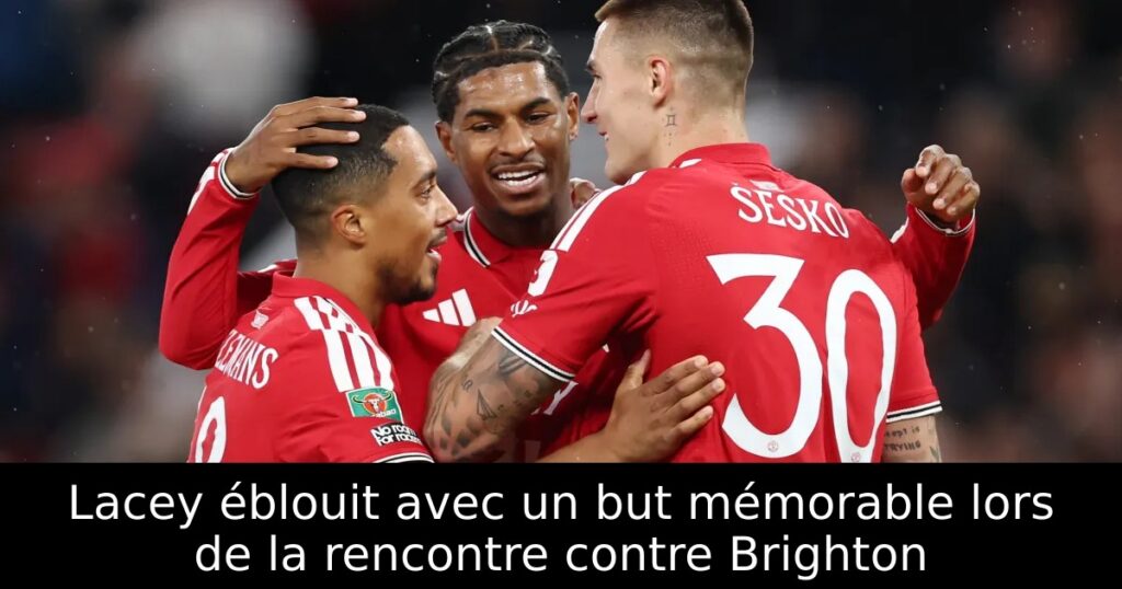 Lacey éblouit avec un but mémorable lors de la rencontre contre Brighton