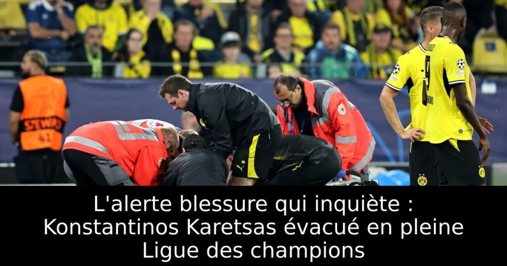 L&rsquo;alerte blessure qui inquiète : Konstantinos Karetsas évacué en pleine Ligue des champions