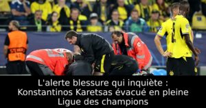 L&rsquo;alerte blessure qui inquiète : Konstantinos Karetsas évacué en pleine Ligue des champions