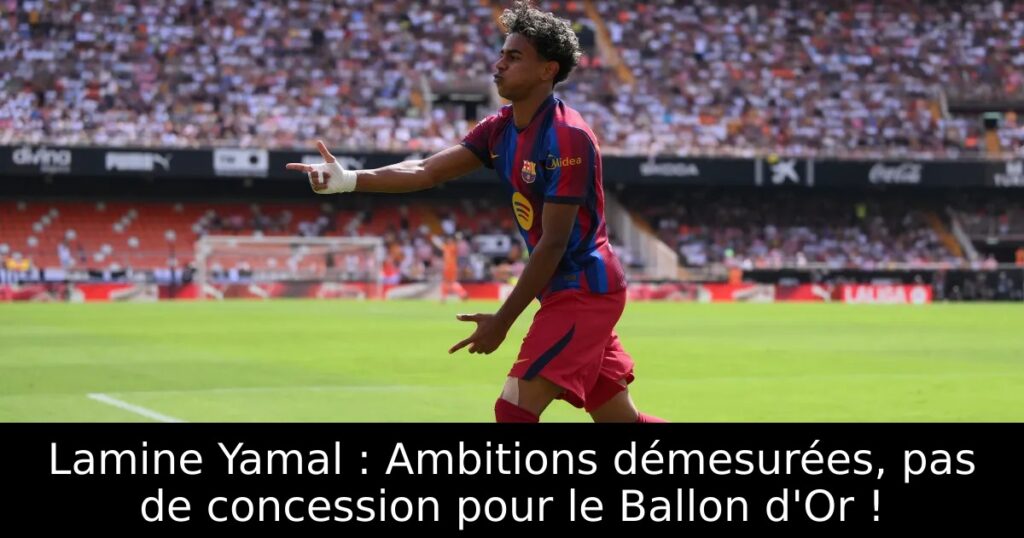 Lamine Yamal : Ambitions démesurées, pas de concession pour le Ballon d&rsquo;Or !