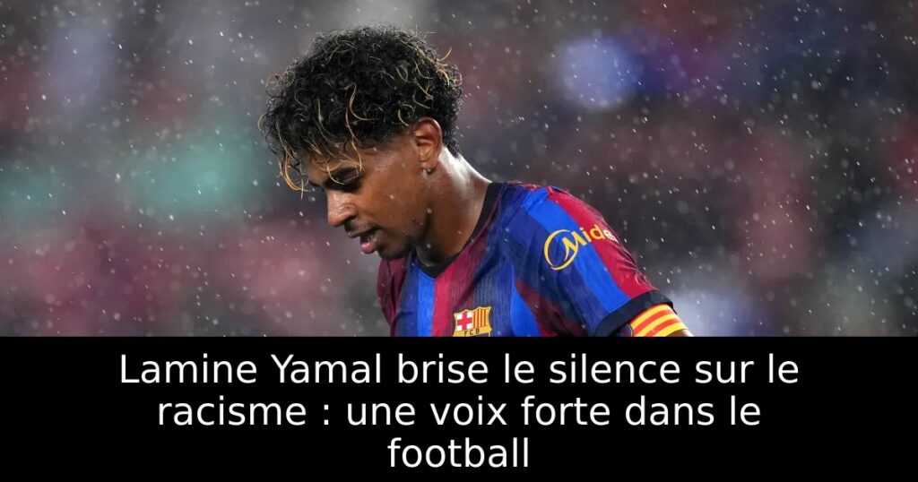 Lamine Yamal brise le silence sur le racisme : une voix forte dans le football