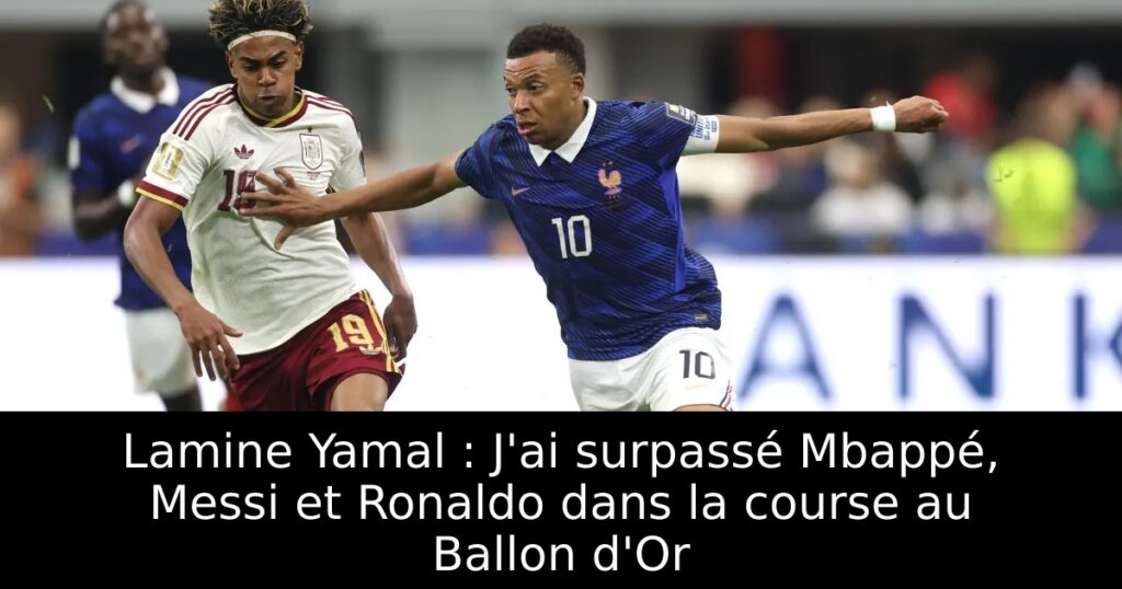 Lamine Yamal : J&rsquo;ai surpassé Mbappé, Messi et Ronaldo dans la course au Ballon d&rsquo;Or