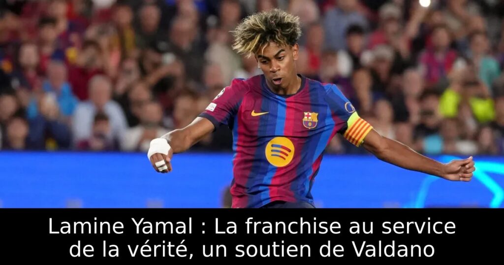 Lamine Yamal : La franchise au service de la vérité, un soutien de Valdano