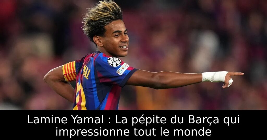Lamine Yamal : La pépite du Barça qui impressionne tout le monde
