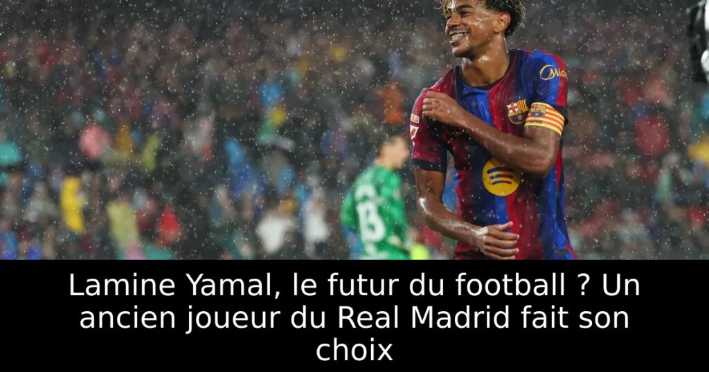Lamine Yamal, le futur du football ? Un ancien joueur du Real Madrid fait son choix