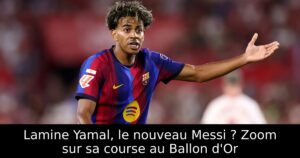 Lamine Yamal, le nouveau Messi ? Zoom sur sa course au Ballon d&rsquo;Or