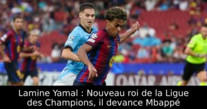Lamine Yamal : Nouveau roi de la Ligue des Champions, il devance Mbappé