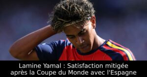 Lamine Yamal : Satisfaction mitigée après la Coupe du Monde avec l&rsquo;Espagne