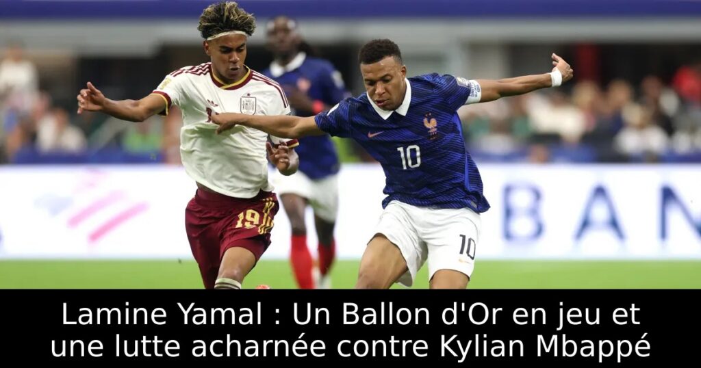 Lamine Yamal : Un Ballon d&rsquo;Or en jeu et une lutte acharnée contre Kylian Mbappé