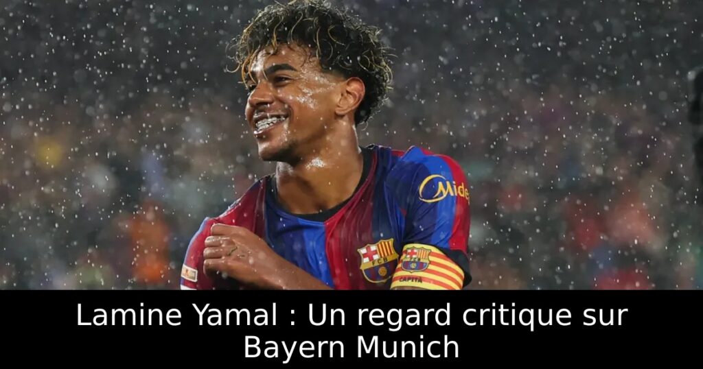 Lamine Yamal : Un regard critique sur Bayern Munich