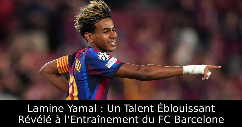 Lamine Yamal : Un Talent Éblouissant Révélé à l&rsquo;Entraînement du FC Barcelone