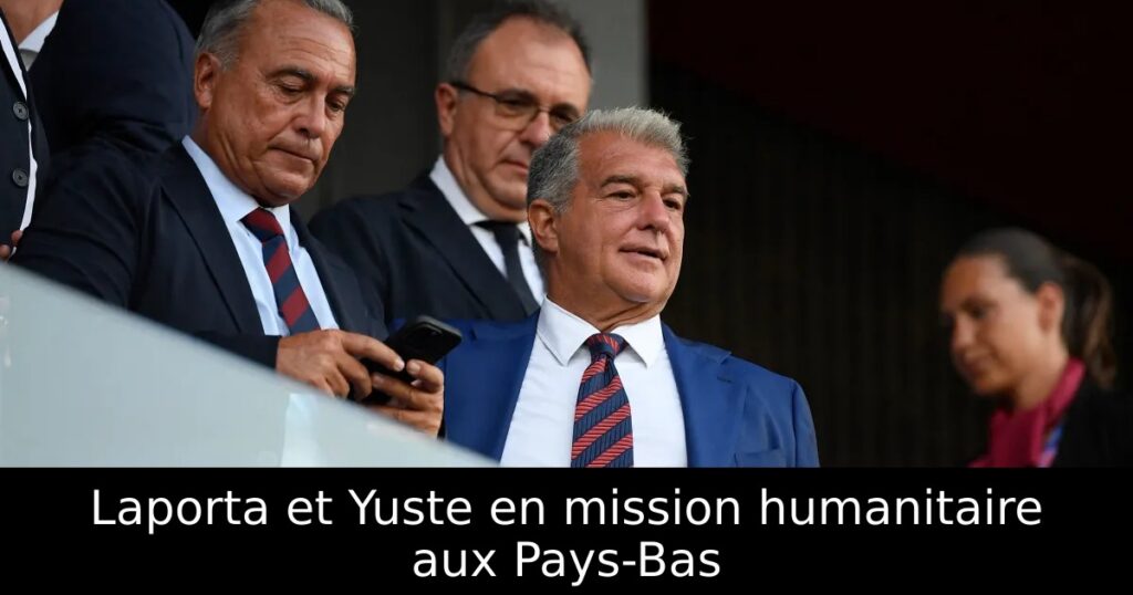 Laporta et Yuste en mission humanitaire aux Pays-Bas