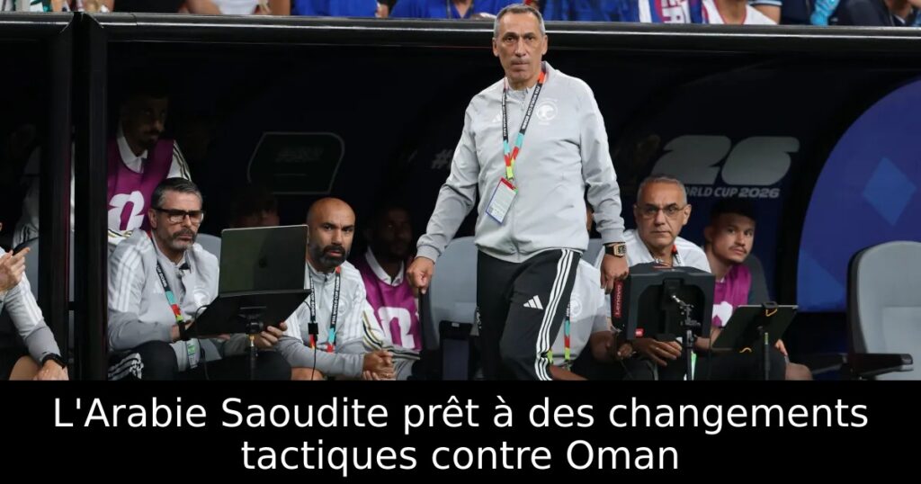 L&rsquo;Arabie Saoudite prêt à des changements tactiques contre Oman