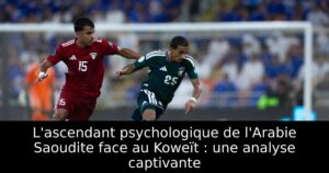 L&rsquo;ascendant psychologique de l&rsquo;Arabie Saoudite face au Koweït : une analyse captivante
