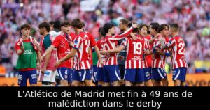 L&rsquo;Atlético de Madrid met fin à 49 ans de malédiction dans le derby