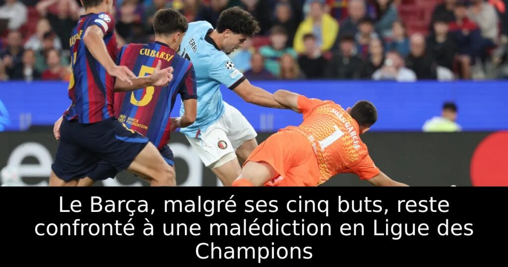 Le Barça, malgré ses cinq buts, reste confronté à une malédiction en Ligue des Champions