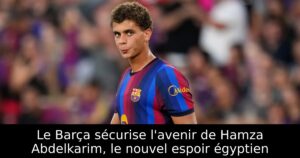 Le Barça sécurise l&rsquo;avenir de Hamza Abdelkarim, le nouvel espoir égyptien
