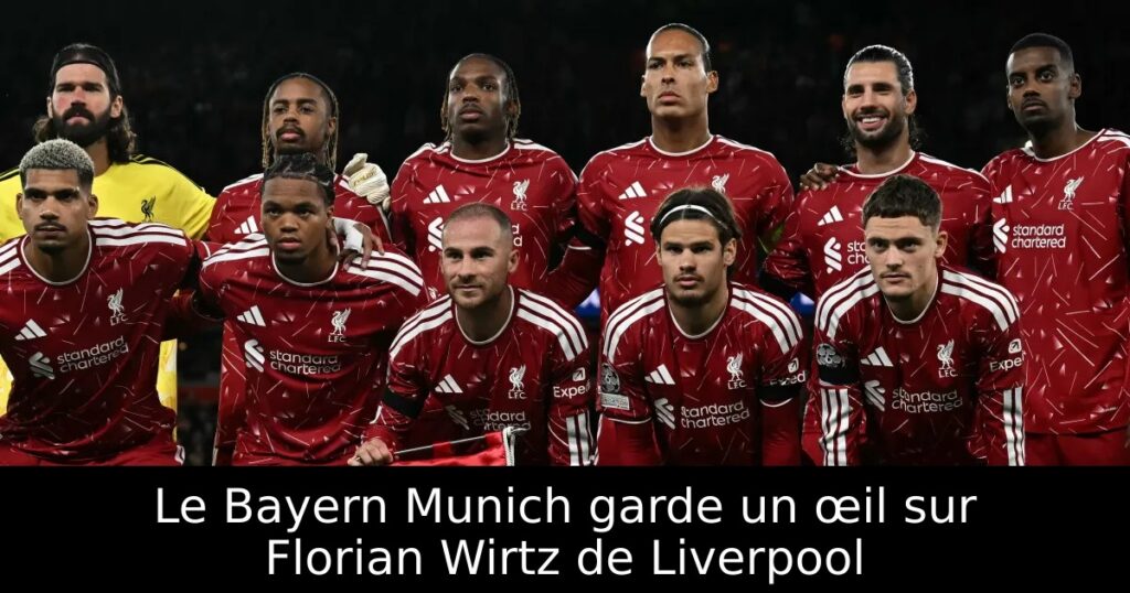 Le Bayern Munich garde un œil sur Florian Wirtz de Liverpool