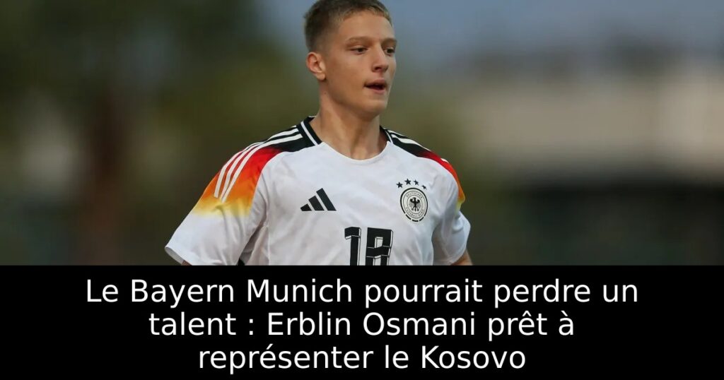 Le Bayern Munich pourrait perdre un talent : Erblin Osmani prêt à représenter le Kosovo