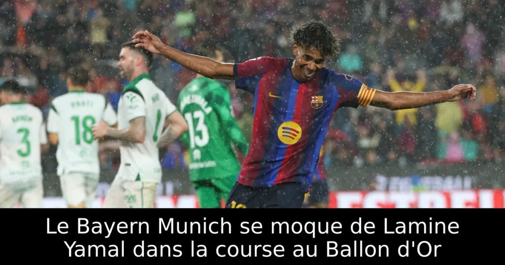 Le Bayern Munich se moque de Lamine Yamal dans la course au Ballon d&rsquo;Or