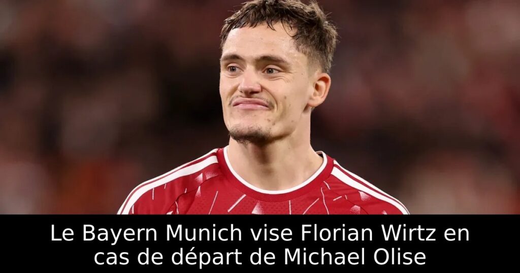 Le Bayern Munich vise Florian Wirtz en cas de départ de Michael Olise