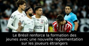 Le Brésil renforce la formation des jeunes avec une nouvelle réglementation sur les joueurs étrangers