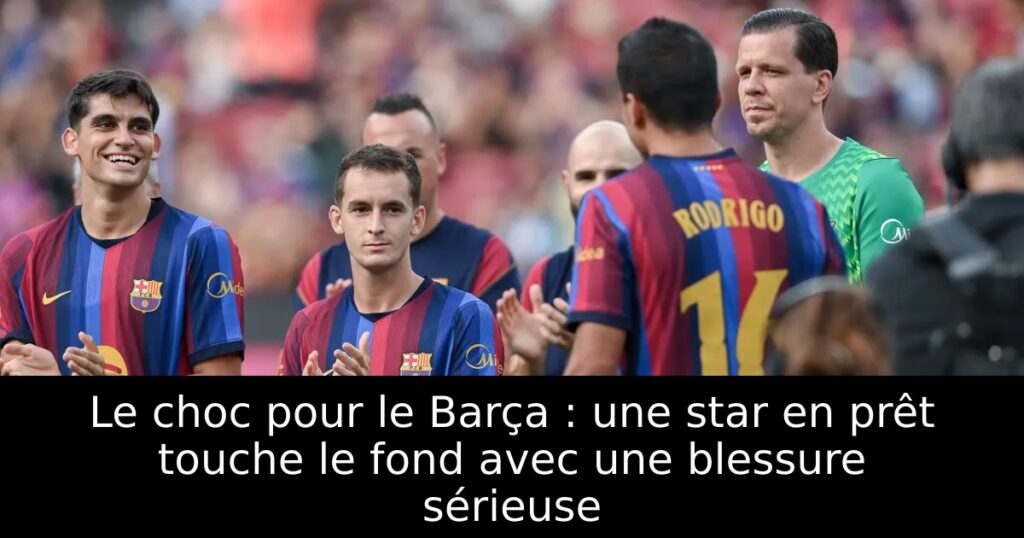 Le choc pour le Barça : une star en prêt touche le fond avec une blessure sérieuse