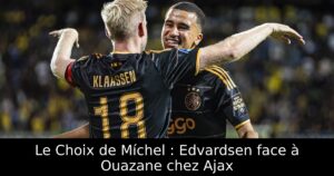 Le Choix de Míchel : Edvardsen face à Ouazane chez Ajax