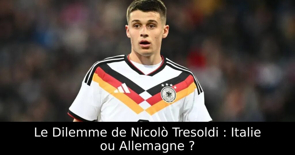 Le Dilemme de Nicolò Tresoldi : Italie ou Allemagne ?