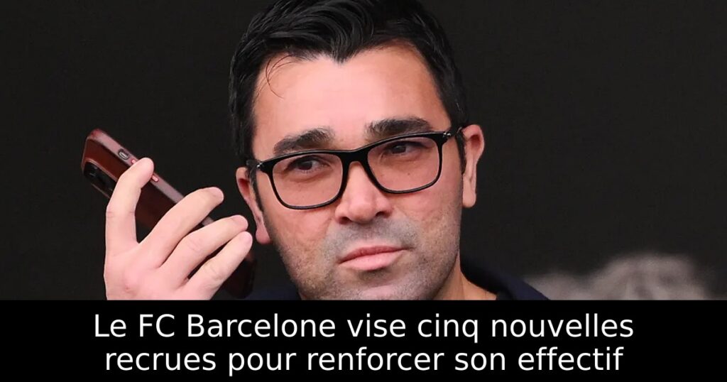Le FC Barcelone vise cinq nouvelles recrues pour renforcer son effectif