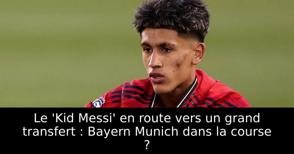 Le &lsquo;Kid Messi&rsquo; en route vers un grand transfert : Bayern Munich dans la course ?