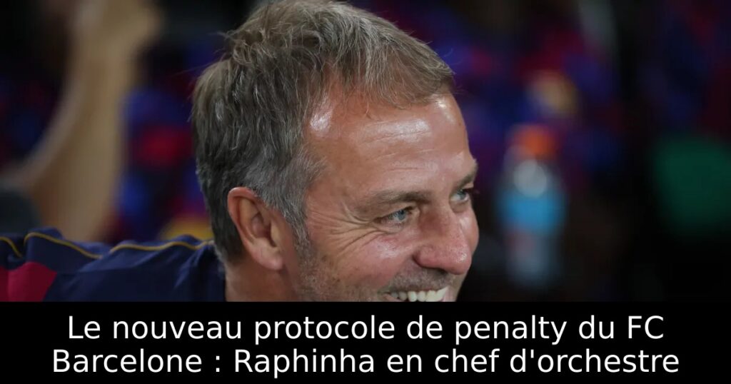 Le nouveau protocole de penalty du FC Barcelone : Raphinha en chef d&rsquo;orchestre
