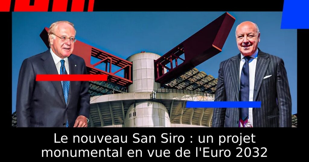 Le nouveau San Siro : un projet monumental en vue de l&rsquo;Euro 2032