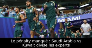 Le pénalty manqué : Saudi Arabia vs Kuwait divise les experts