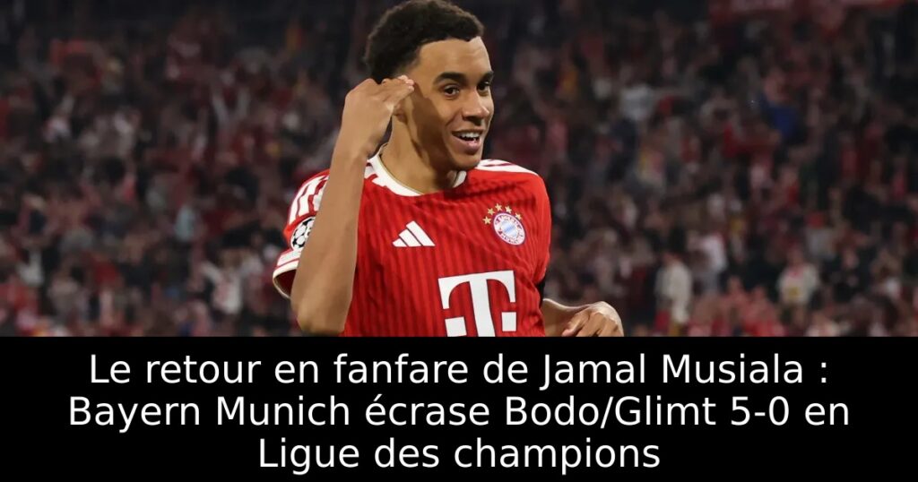 Le retour en fanfare de Jamal Musiala : Bayern Munich écrase Bodo/Glimt 5-0 en Ligue des champions