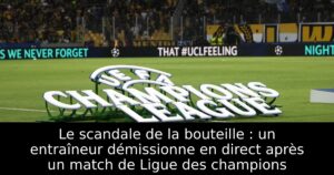 Le scandale de la bouteille : un entraîneur démissionne en direct après un match de Ligue des champions