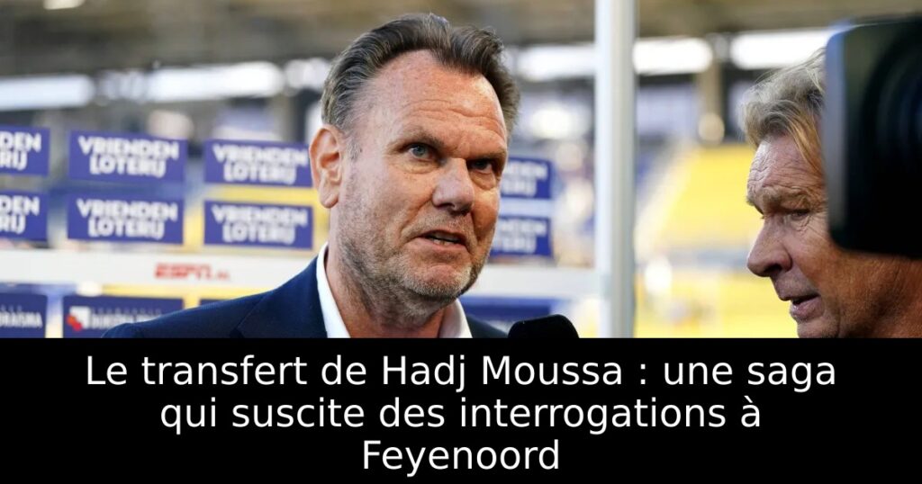 Le transfert de Hadj Moussa : une saga qui suscite des interrogations à Feyenoord