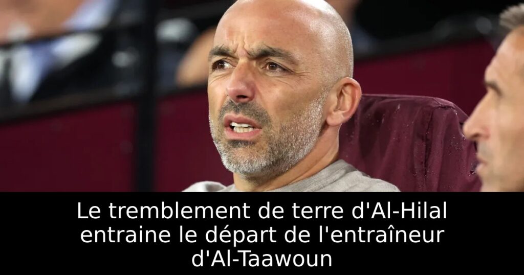 Le tremblement de terre d&rsquo;Al-Hilal entraine le départ de l&rsquo;entraîneur d&rsquo;Al-Taawoun