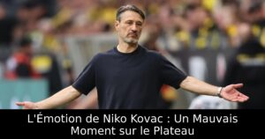 L&rsquo;Émotion de Niko Kovac : Un Mauvais Moment sur le Plateau