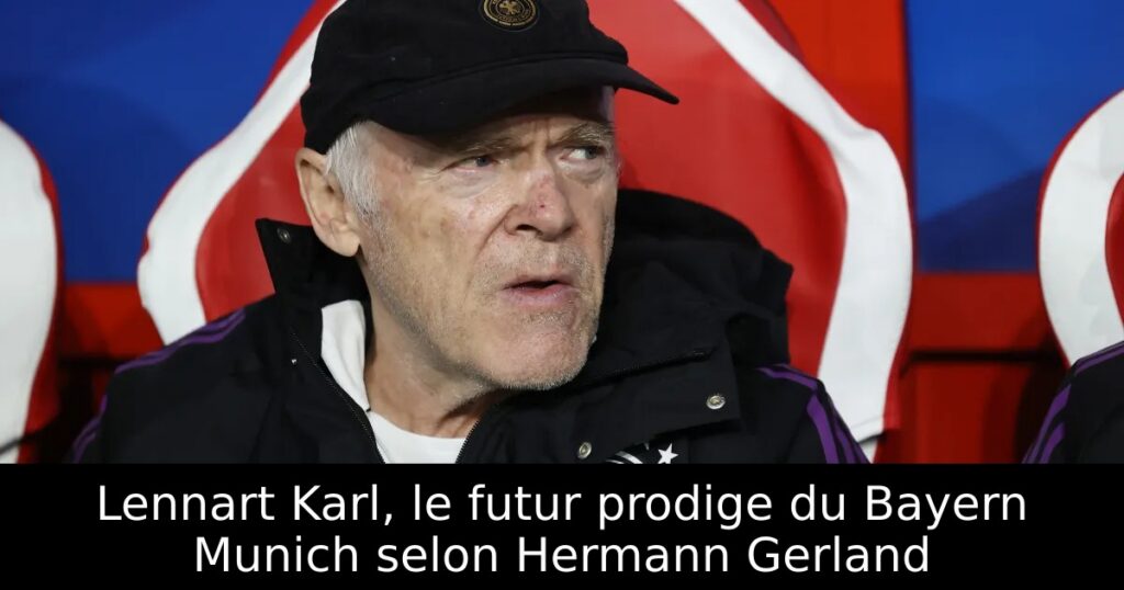 Lennart Karl, le futur prodige du Bayern Munich selon Hermann Gerland