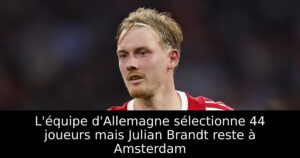 L&rsquo;équipe d&rsquo;Allemagne sélectionne 44 joueurs mais Julian Brandt reste à Amsterdam