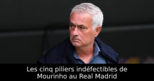 Les cinq piliers indéfectibles de Mourinho au Real Madrid