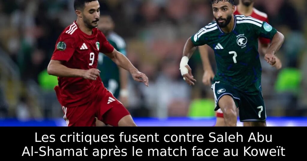 Les critiques fusent contre Saleh Abu Al-Shamat après le match face au Koweït