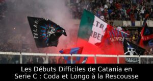 Les Débuts Difficiles de Catania en Serie C : Coda et Longo à la Rescousse